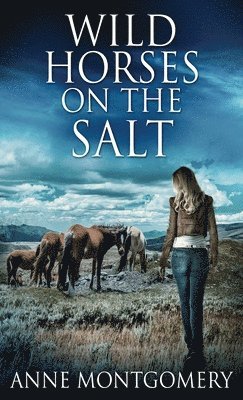 Anne Montgomery - Wild Horses On The Salt, Inbunden