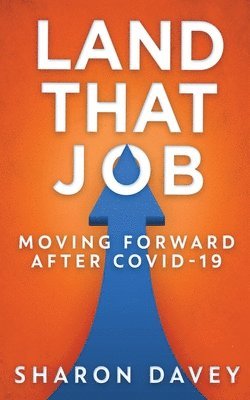 Land That Job - Moving Forward After Covid-19 1