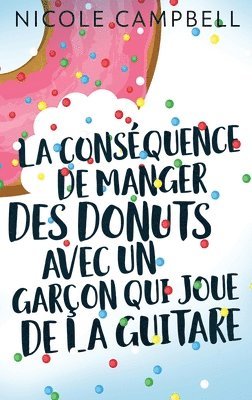 bokomslag La consquence de manger des donuts avec un garon qui joue de la guitare