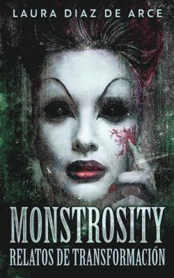 Laura Diaz de Arce - Monstrosity - Relatos de Transformación, Häftad