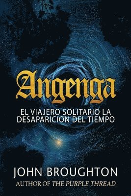 John Broughton, Elizabeth Garay - Angenga - El Viajero Solitario La Desaparicion Del Tiempo, Häftad