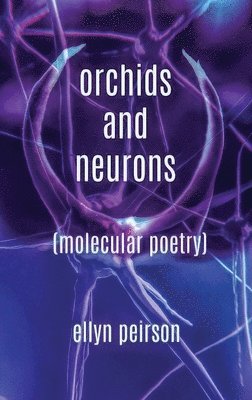 Ellyn Peirson - Orchids And Neurons, Inbunden