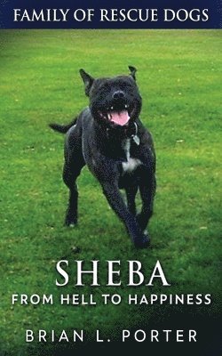 Brian L Porter - Sheba - From Hell to Happiness, Häftad