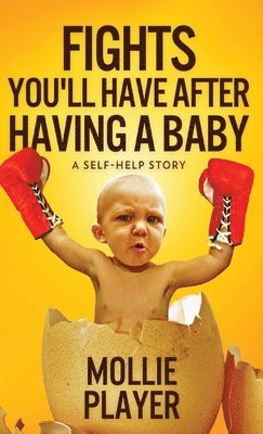 Mollie Player - Fights You'll Have After Having A Baby, Inbunden