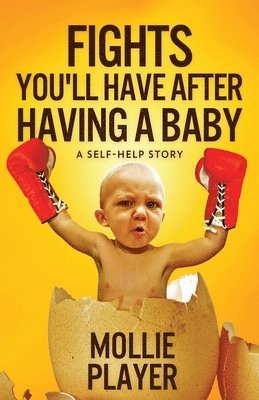 Mollie Player - Fights You'll Have After Having A Baby, Häftad