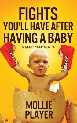 Mollie Player - Fights You'll Have After Having A Baby, Inbunden