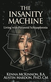 bokomslag Insanity Machine - Life with Paranoid Schizophrenia