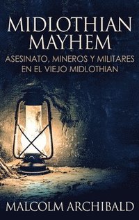 bokomslag Midlothian Mayhem - Asesinato, mineros y militares en el viejo Midlothian