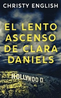 bokomslag El Lento Ascenso De Clara Daniels