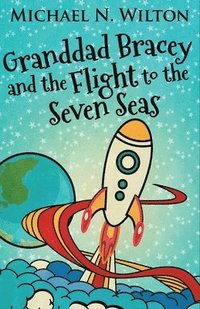 bokomslag Granddad Bracey And The Flight To The Seven Seas