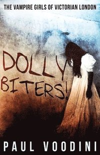 bokomslag Dolly Biters - The Vampire Girls of Victorian London