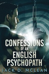 bokomslag Confessions Of An English Psychopath