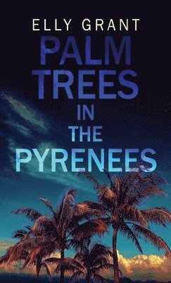 Elly Grant - Palm Trees in the Pyrenees, Inbunden