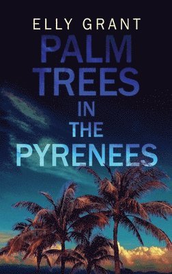 Elly Grant - Palm Trees in the Pyrenees, Inbunden