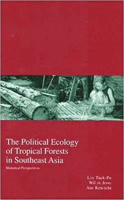 The Political Ecology of Tropical Forests in Southeast Asia 1