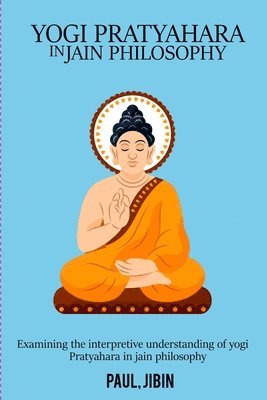 Examining the Interpretive Understanding of Yogi Pratyahara in Jain Philosophy 1