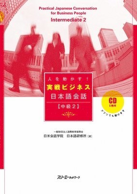 International Education Center Nichibei - Practical Japanese Conversation for Business People Intermediate 2 [With CD (Audio)], Häftad