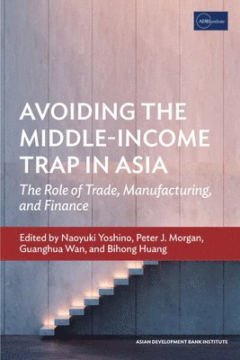 bokomslag Avoiding the Middle-Income Trap in Asia: the Role of Trade, Manufacturing, and Finance