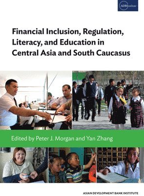 Naoyuki Yoshino, Peter J. Morgan, Dosym Kydyrbayev - Financial Inclusion, Regulation, Literacy, and Education in Central Asia and South Caucasus, Häftad