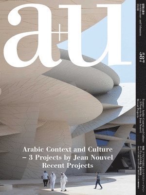 bokomslag A+u 587 19:08 Arabic Context And Culture - 3 Projects By Jean Nouvel