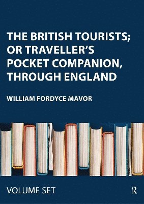 William Fordyce Mavor - British Tourists; or Traveller's Pocket Companion, through England, Inbunden