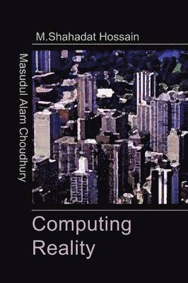 Choudhury Masudul, Mohammed Shahadat Hossain, Masudul Alam Choudhury - Computing Reality, Häftad