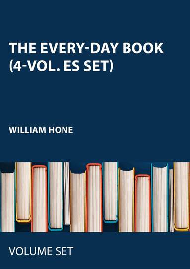 William Hone - Every-Day Book (4-vol. ES set), Inbunden