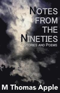 M. Thomas Apple - Notes from the Nineties: Stories and Poems, Häftad