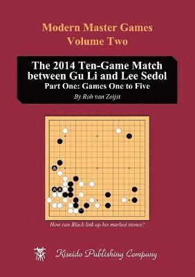 Rob Van Zeijst, Rob van Zeijst, Rob van Zeijst, Richard Bozulich - 2014 Ten-Game Match between Gu Li and Lee Sedol, Häftad