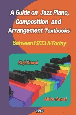 bokomslag A Guide on Jazz Piano, Composition, and Arrangement Textbooks (English Edition): between 1933 and today