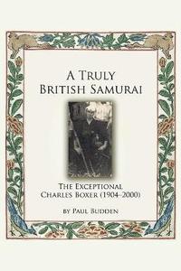 bokomslag A Truly British Samurai-the Exceptional Charles Boxer (1904-2000)