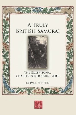 Paul Budden, Paul, Budden - Truly British Samurai-the Exceptional Charles Boxer (1904-2000), Häftad