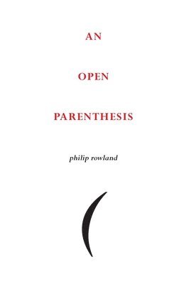 Philip Rowland - Open Parenthesis, Häftad
