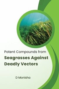 bokomslag Potent Compounds from Seagrasses Against Deadly Vectors