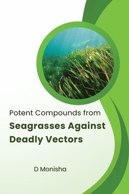 bokomslag Potent Compounds from Seagrasses Against Deadly Vectors