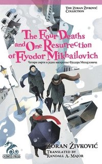 bokomslag The Four Deaths and One Resurrection of Fyodor Mikhailovich