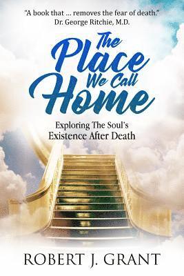 The Place We Call Home: Exploring the Soul's Existence After Death 1