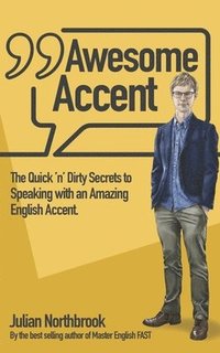 bokomslag Awesome Accent: The Quick 'n' Dirty Secrets to Speaking with an Amazing English Accent