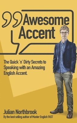 bokomslag Awesome Accent: The Quick 'n' Dirty Secrets to Speaking with an Amazing English Accent