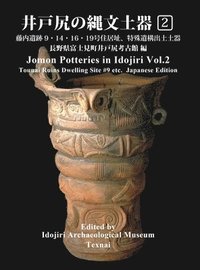 bokomslag Jomon Potteries in Idojiri Vol.2: Tounai Ruins Dwelling Site #9, etc. (Japanese Edition)