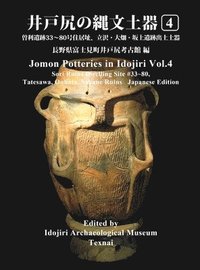 bokomslag Jomon Potteries in Idojiri Vol.4: Sori Ruins Dwelling Site #33 80, Tatsuzawa, Oubatake, Sakaue Ruins (Japanese Edition)
