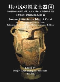 bokomslag Jomon Potteries in Idojiri Vol.4: Sori Ruins Dwelling Site #33 80, Tatsuzawa, Oubatake, Sakaue Ruins (Japanese Edition)