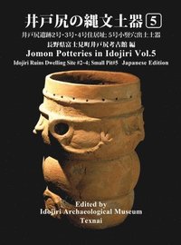 bokomslag Jomon Potteries in Idojiri Vol.5: Idojiri Ruins Dwelling Site #2 4; Small Pit #5 (Japanese Edition)