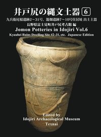bokomslag Jomon Potteries in Idojiri Vol.6: Kyubeione Ruins Dwelling Site #2&#65374;31, Kagobata Ruins #7&#65374;10 (Japanese Edition)