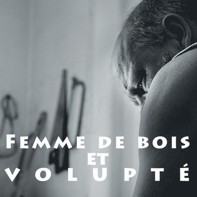 Femme de bois et volupte 1