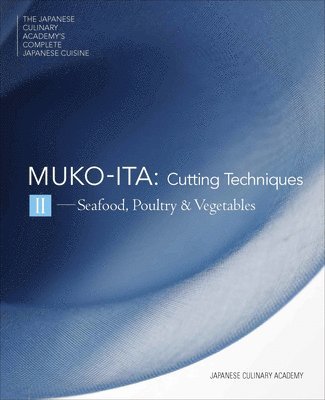 Japanese Culinary Academy - Mukoita II, Cutting Techniques: Seafood, Poultry, and Vegetables, Inbunden