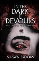 Shawn Brooks - In the Dark it Devours, Häftad