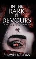 Shawn Brooks - In The Dark It Devours, Inbunden