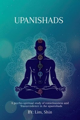 bokomslag A psycho-spiritual study of consciousness and transcendence in the Upanishads