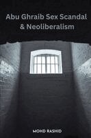 Mohd Rashid - Abu Ghraib Sex Scandal & Neoliberalism, Häftad